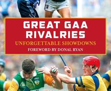 Great GAA Rivalries : Unforgettable Showdowns John Scally