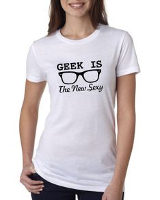 Geek is new sexy t-shirt tee top shirt