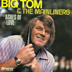 Big Tom & The Mainliners - Ashes of Love. Rare Irish pressing in super minty condition. Cover and LP in super shape.