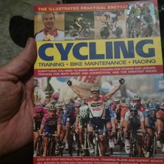 The Complete Practical Encyclopedia of Cycling: Training, Bike Maintenance and Racing - Everything You Need to Know About Cycling for Fitness and ... ... Sport and Competition, and the Gr