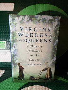 SALE! Virgins Weeders and Queens: A History of Women in the Garden by Twigs Way