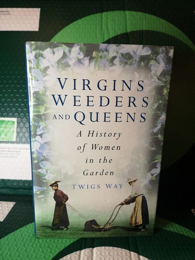 SALE! Virgins Weeders and Queens: A History of Women in the Garden by Twigs Way