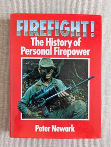 Firefight! The History of Personal Firepower - Peter Newark - 1989 Hardback