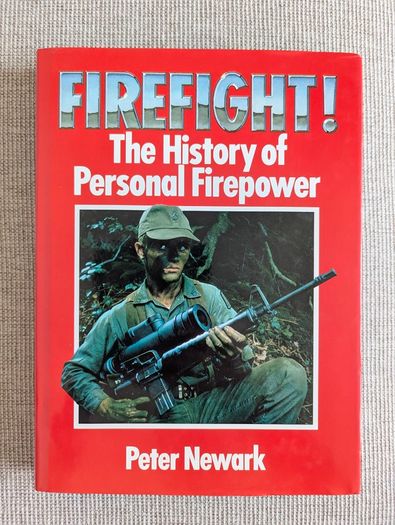 Firefight! The History of Personal Firepower - Peter Newark - 1989 Hardback