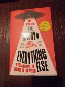 The Theory of Everything Else. A voyage into the world of the weird