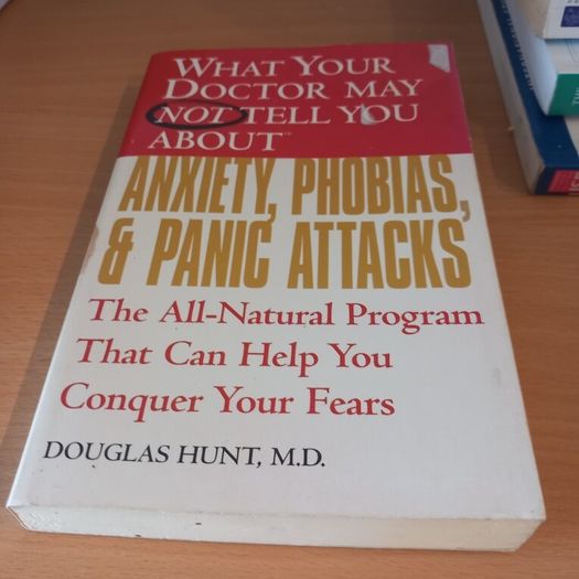 What Your Doctor May Not Tell You About Anxiety, Phobias, and Panic Attacks
