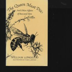 The Queen Must Die. And other affairs of Bees and Men. William Longgood.