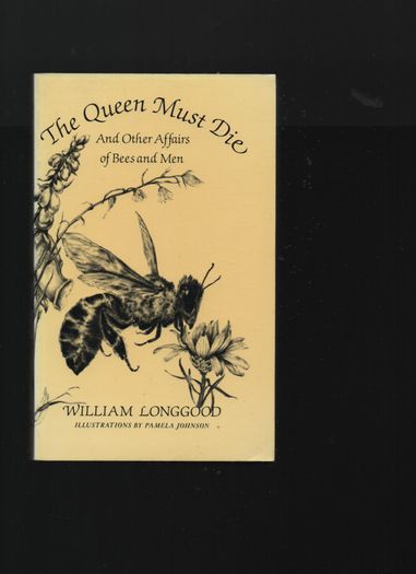 The Queen Must Die. And other affairs of Bees and Men. William Longgood.