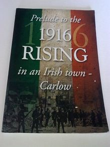 Prelude to the 1916 Rising in an Irish town- Carlow Ireland History