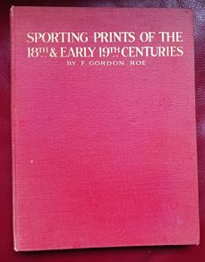 Sporting Prints of the 18th & Early 19th Centuries  / Gordon F. Roe /1927/ 1st edition