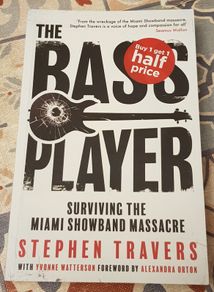 The Bass Player: Surviving The Miami Showband Massacre by Stephen Travers
