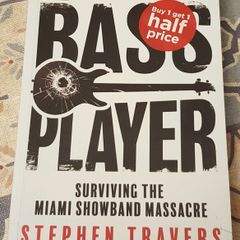The Bass Player: Surviving The Miami Showband Massacre by Stephen Travers