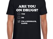 Are you on drugs T-shirts tee top shirt