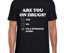 Are you on drugs T-shirts tee top shirt