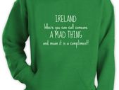 IRELAND FUNNY TEXT QUOTE PRINTED Funny hoodie great gift present idea