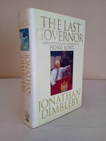 The Last Governor: Chris Patten and the handover of Hong Kong by Jonathan Dimbleby (HQ549)