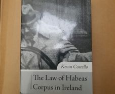 The law of Habeas Corpus in Ireland by Kevin Costello