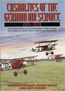 Casualties of the German Air Service 1914-1920: As Complete List - Alphabetically and Chronologically