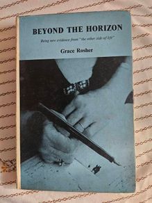 Beyond The Horizon. Being New Evidence From "the Other Side Of Life" By Grace Rosher. First Edition Hardback With Dustjacket In Good Condition.  See Photos For Same.