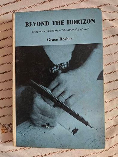 Beyond The Horizon. Being New Evidence From "the Other Side Of Life" By Grace Rosher. First Edition Hardback With Dustjacket In Good Condition.  See Photos For Same.