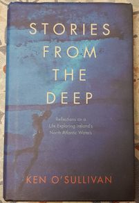 Stories From The Deep: Reflections On A Life Exploring Ireland's North Atlantic Waters by Ken O'Sullivan