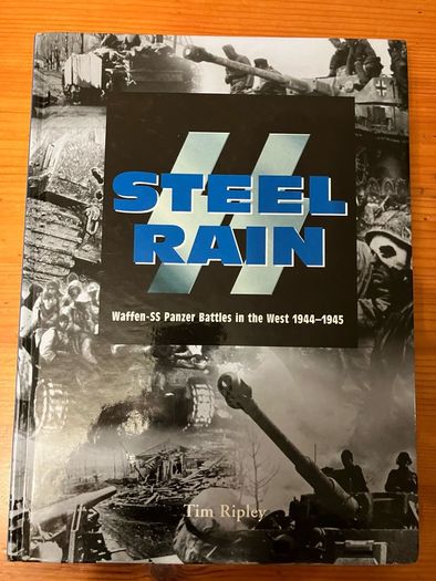 War  book: 'Steel Rain.Waffen-SS Panzer Battles in the West 1944-1945'