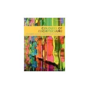 Colours of Architecture: Coloured Glass in Contemporary Buildings [Hardcover]