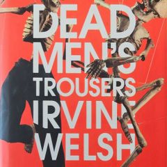 Irvine Welsh - Dead Men's Trousers