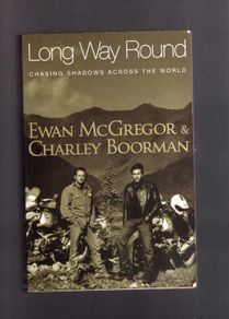Long Way Round - Chasing Shadows Across The World - Ewan Mcgregor & Charlie Boorman
