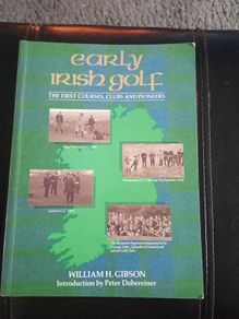 Early Irish Golf, the first Courses, Clubs & Pioneers