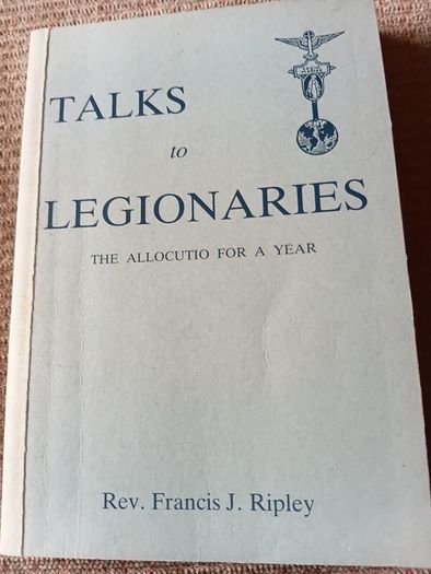 1963 1st Ed Talks to Legionaries. The Allocutio for a Year. Francis Ripley. Religious. Vintage.
