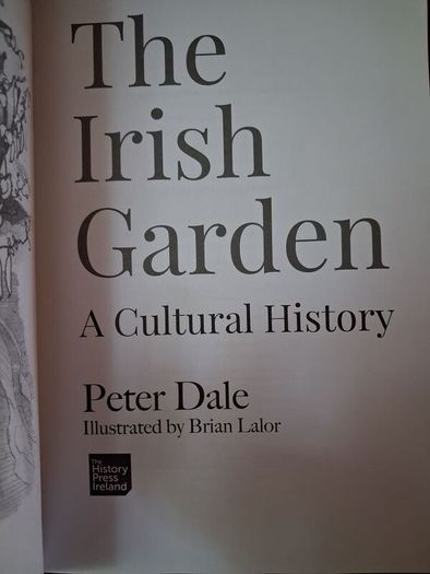 The Irish Garden / A Cultural History /Peter Dale / 1st. Ed., 2018