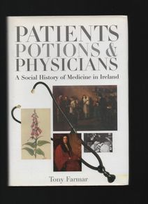 Patients Potions & Physicians. A Social History of Medicine in Ireland. Tony Farmar