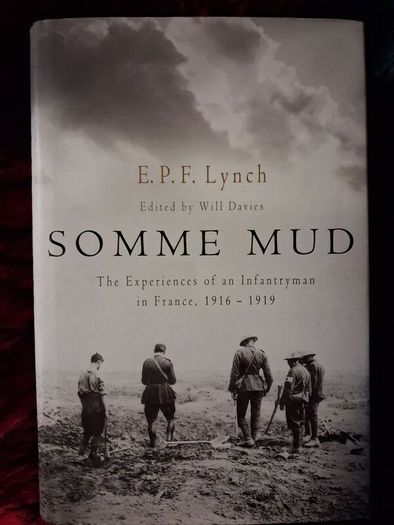 Somme Mud / The Experiences of an Infantry man in France, 1916- 1919 / E.P. Lynch / 1st. Ed. / 2008