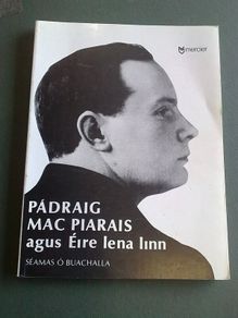 Padraig Mac Piarais agus Eire lena linn Ireland Irish language Gaeilge