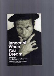 Tom Waits - Innocent When You Dream - The Collected Interviews With Tom Waits.