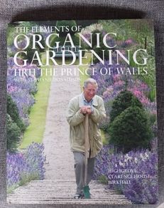 The Elements of Organic Gardening/ HRH Prince of Wales/ 2007