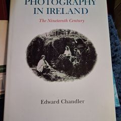 PHOTOGRAPHY IN IRELAND / The Nineteenth Century / Edward Chandler / 1st ed. 2001