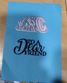 Die craft:- To A Dear Friend
