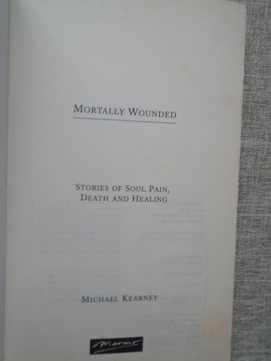 Mortally Wounded,Stories of soul pain,death and healing,Michael Kearney,paperback book,book