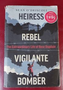 Heiress, Rebel,Vigilante, Bomber, The Extraordinary Life of Rose Dugdale,/ Sean O' Driscoll / 2022