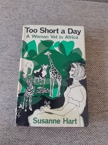 Too Short a Day a Woman Vet in Africa by Susanne Hart 1966 first edition hardback with dustcover in good used condition FREE STANDARD POSTAGE INCLUDED