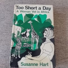 Too Short a Day a Woman Vet in Africa by Susanne Hart 1966 first edition hardback with dustcover in good used condition FREE STANDARD POSTAGE INCLUDED