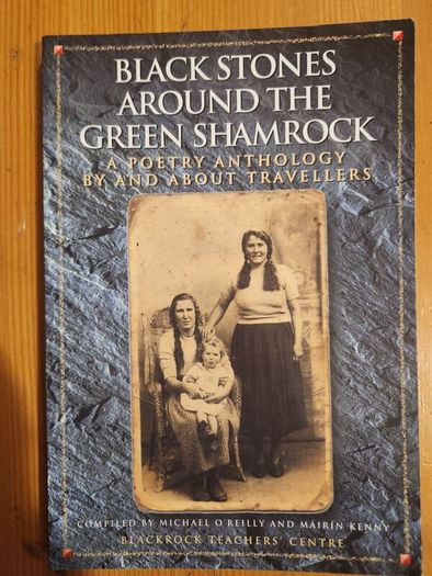 Travlers. Black Stones Around The Green Shamrock.  A Poetry Anthology  By And About Travlers. Compiled By Michael O'reilly And Mairin Kenny. First Edition Paperback In Good Condition.