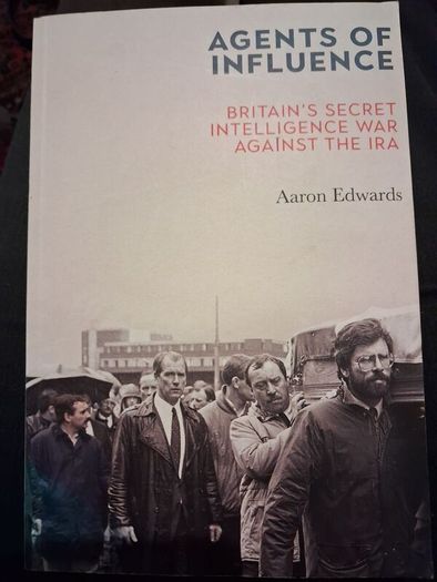 Agents of Influence / Britain's Secret Intelligence War Against The IRA / Aaron Edwards / 1st. Ed.2021