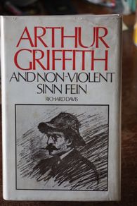 Arthur Griffith and Non-Violent Sinn Fein