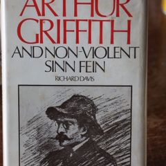 Arthur Griffith and Non-Violent Sinn Fein