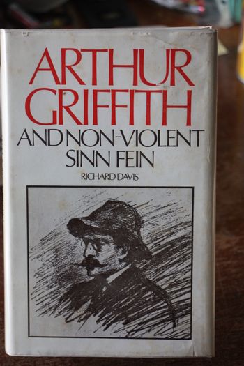 Arthur Griffith and Non-Violent Sinn Fein