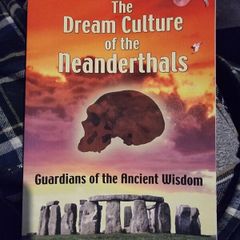 The Dream Culture of the Neanderthals by Stan Gooch