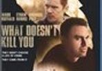 What Doesnt Kill You Blu Ray